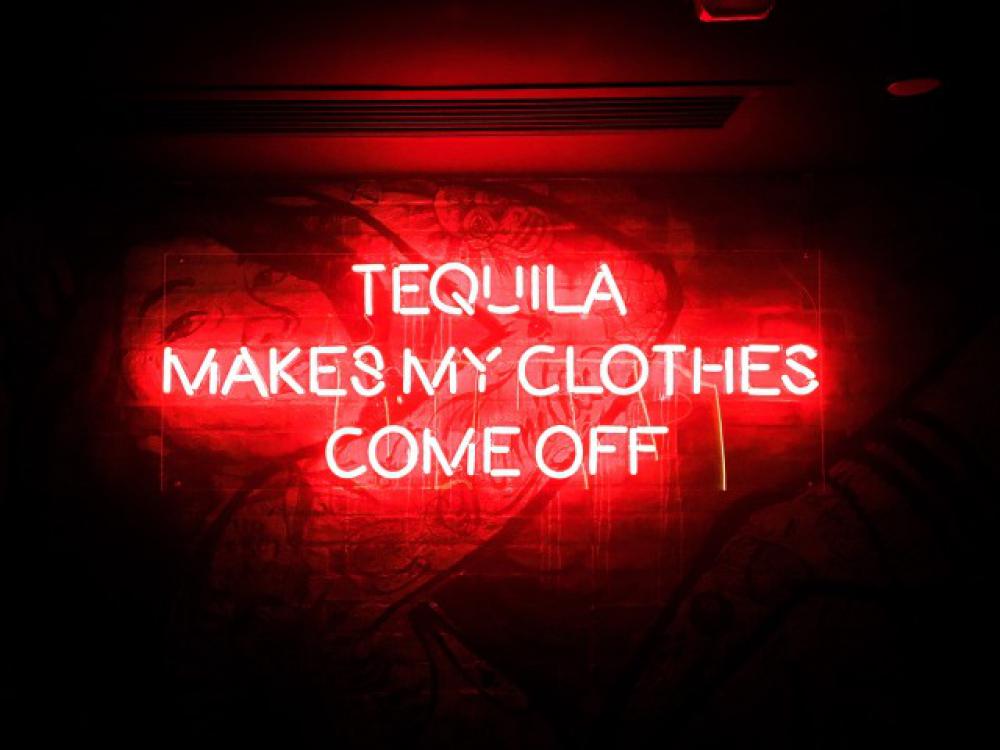 Tequila makes my clothes come off. Tequila makes my clothes come off.